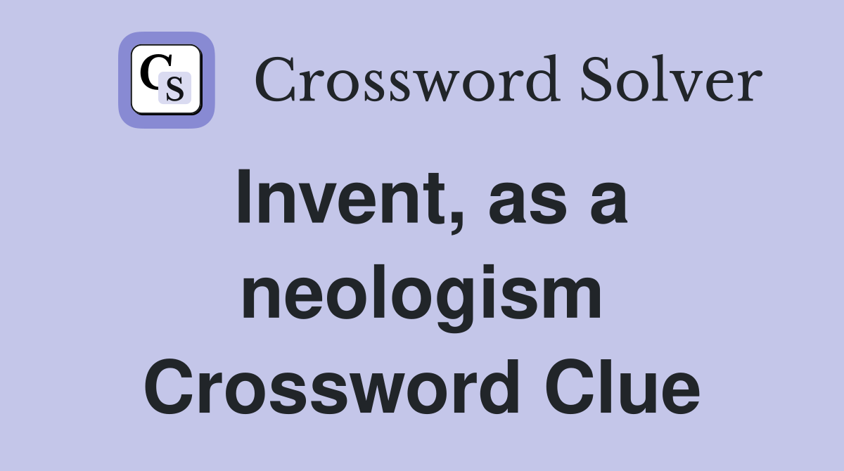 Invent, as a neologism Crossword Clue