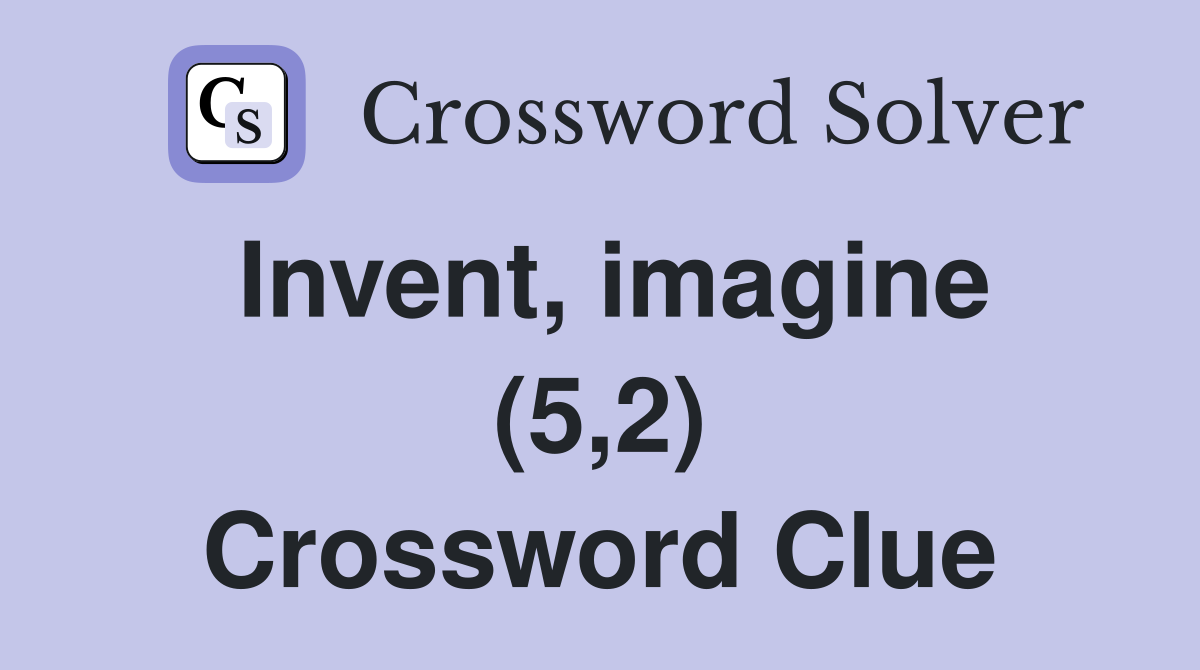 Invent, imagine (5,2) Crossword Clue