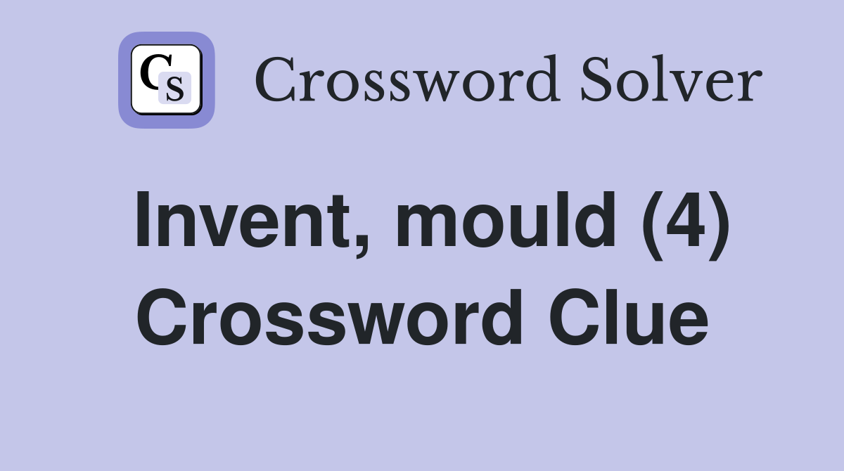 Invent, mould (4) Crossword Clue