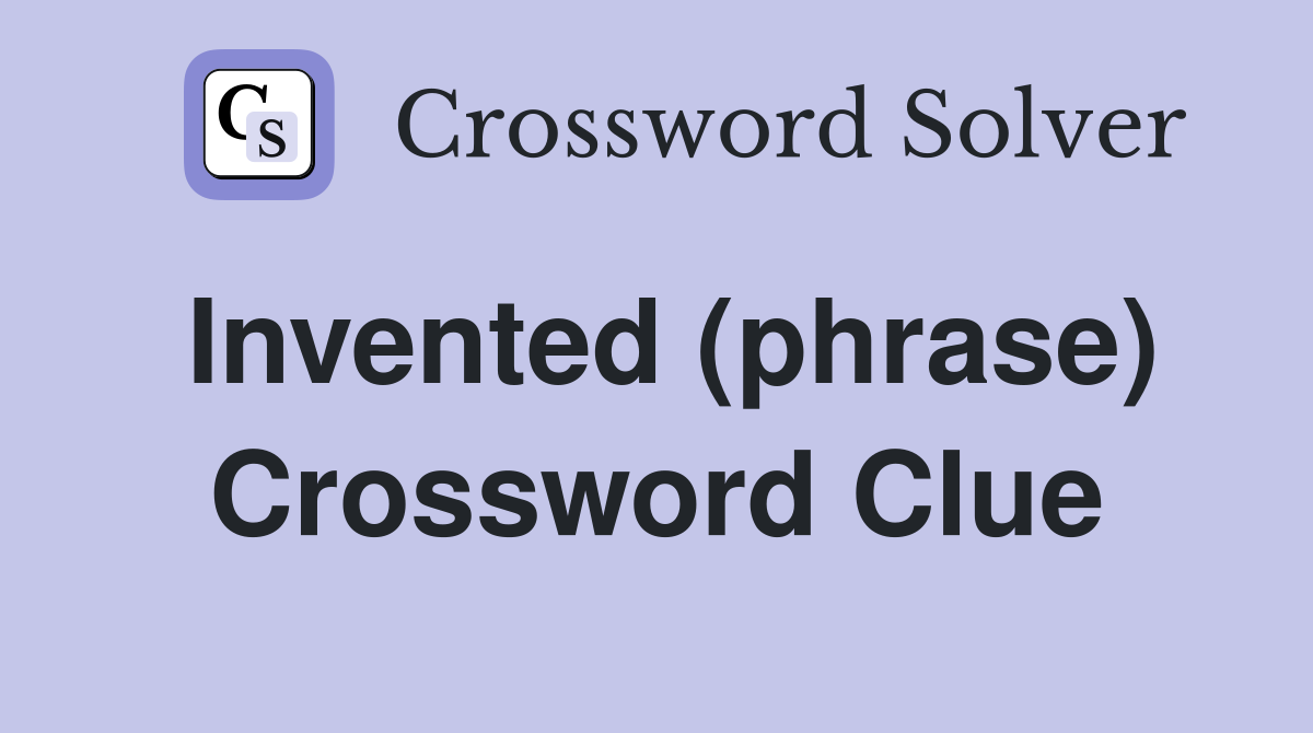 Invented (phrase) Crossword Clue