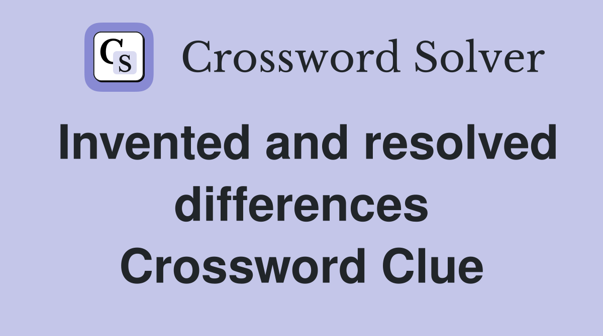 Invented and resolved differences Crossword Clue