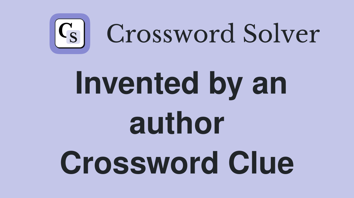 Invented by an author Crossword Clue