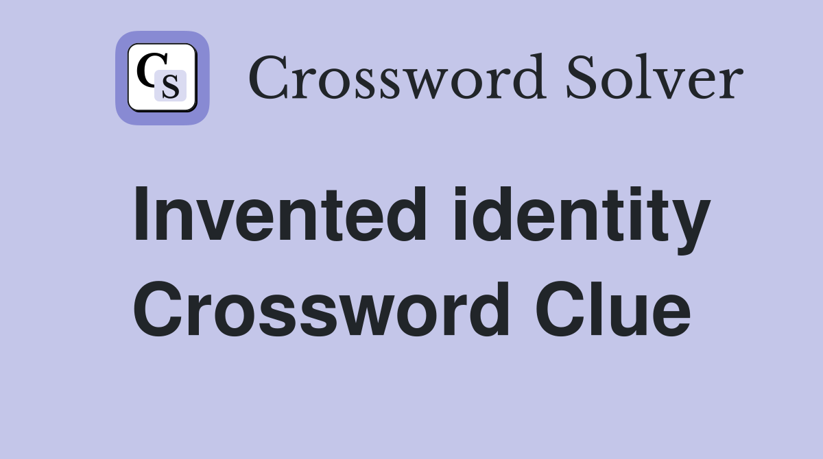 Invented identity Crossword Clue