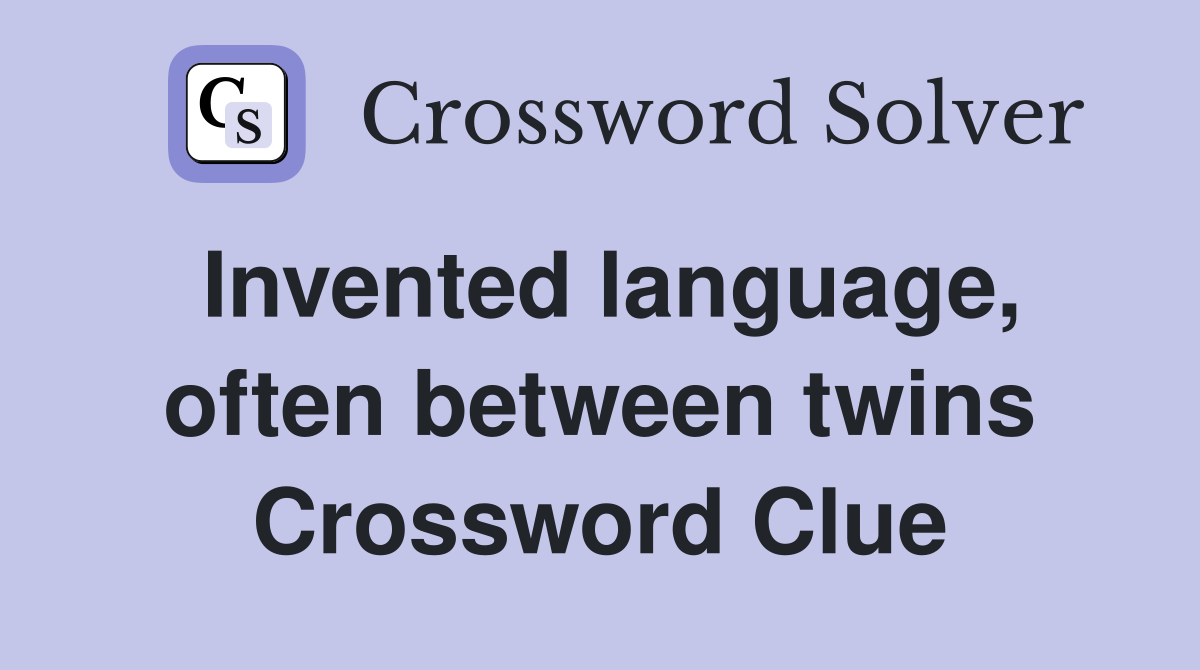 Invented language, often between twins Crossword Clue