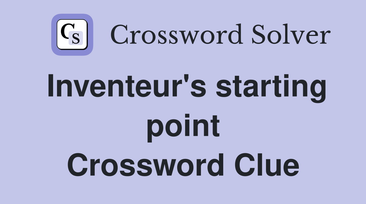Inventeur's starting point Crossword Clue