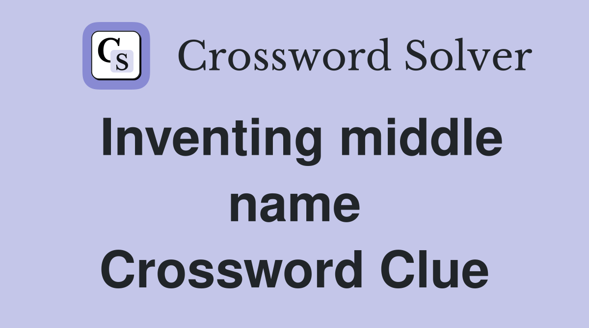 Inventing middle name Crossword Clue