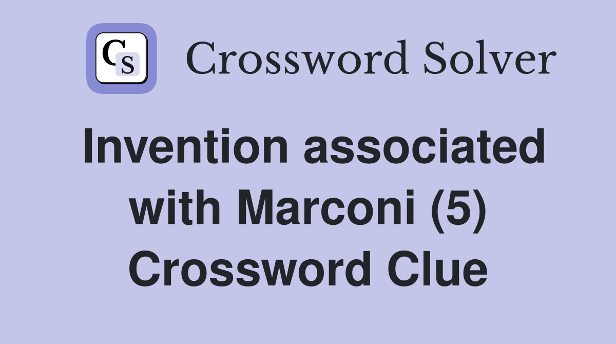 Invention associated with Marconi (5) Crossword Clue