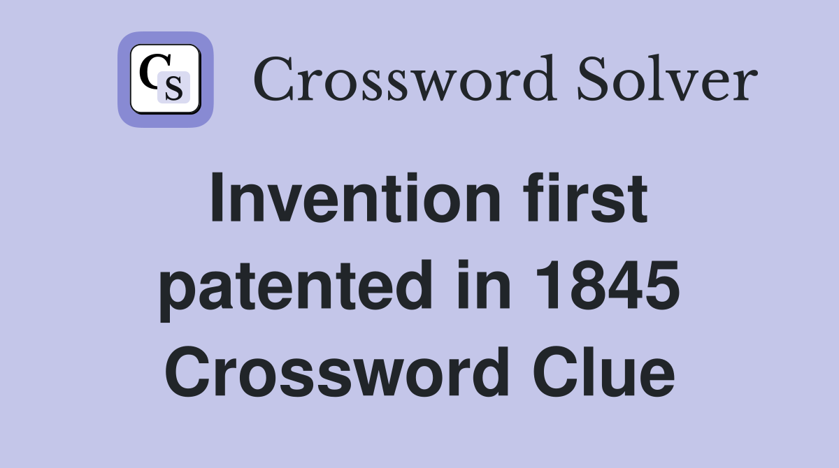 Invention first patented in 1845 Crossword Clue