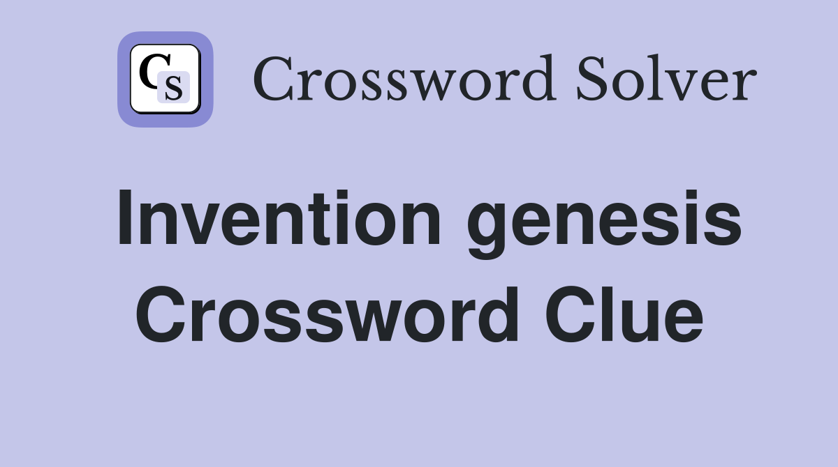 Invention genesis Crossword Clue