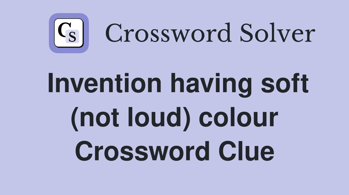 Invention having soft (not loud) colour Crossword Clue