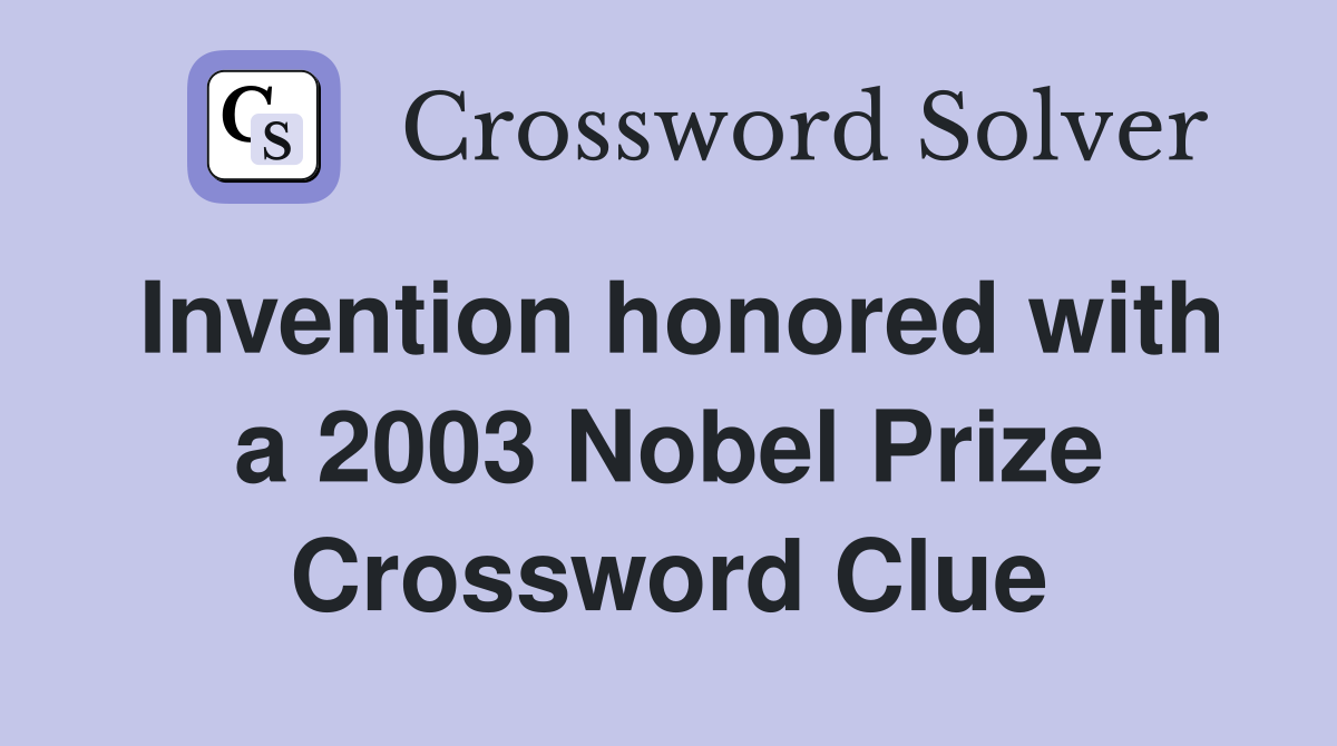 Invention honored with a 2003 Nobel Prize Crossword Clue