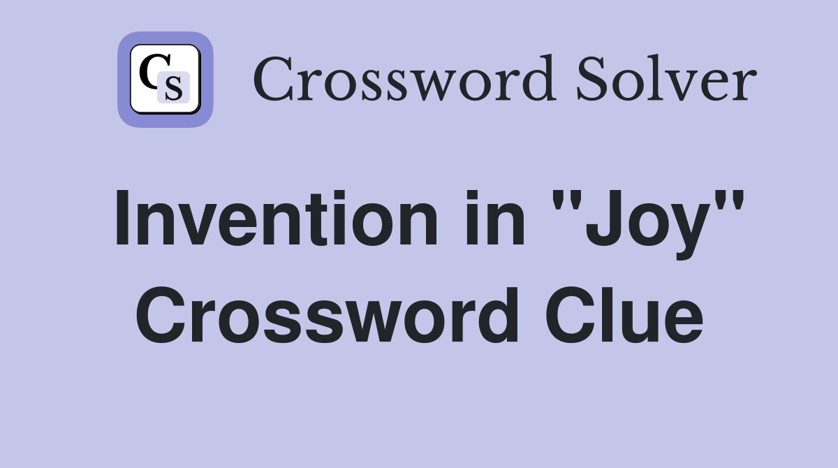 Invention in "Joy" Crossword Clue