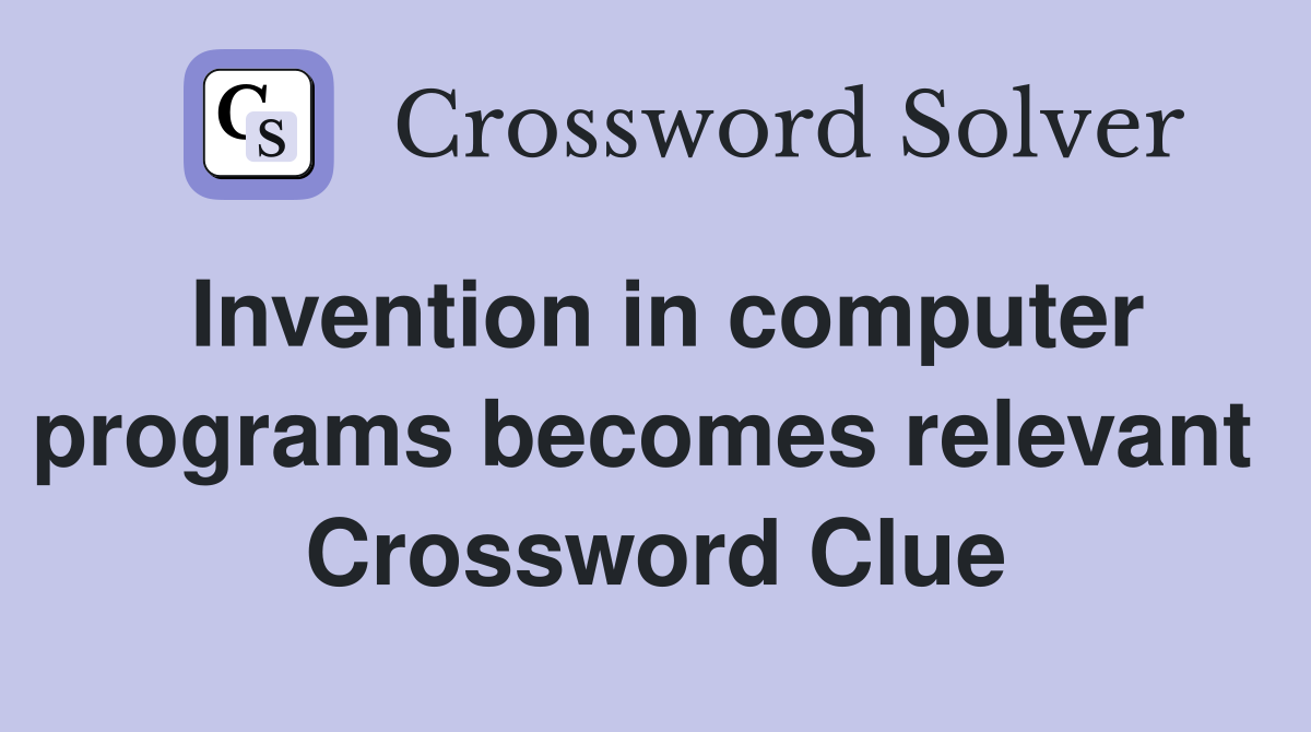 Invention in computer programs becomes relevant  Crossword Clue