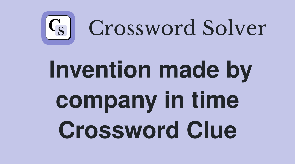 Invention made by company in time Crossword Clue