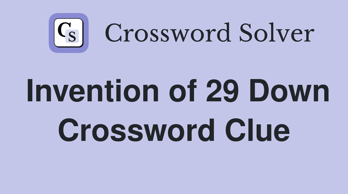 Invention of 29 Down Crossword Clue