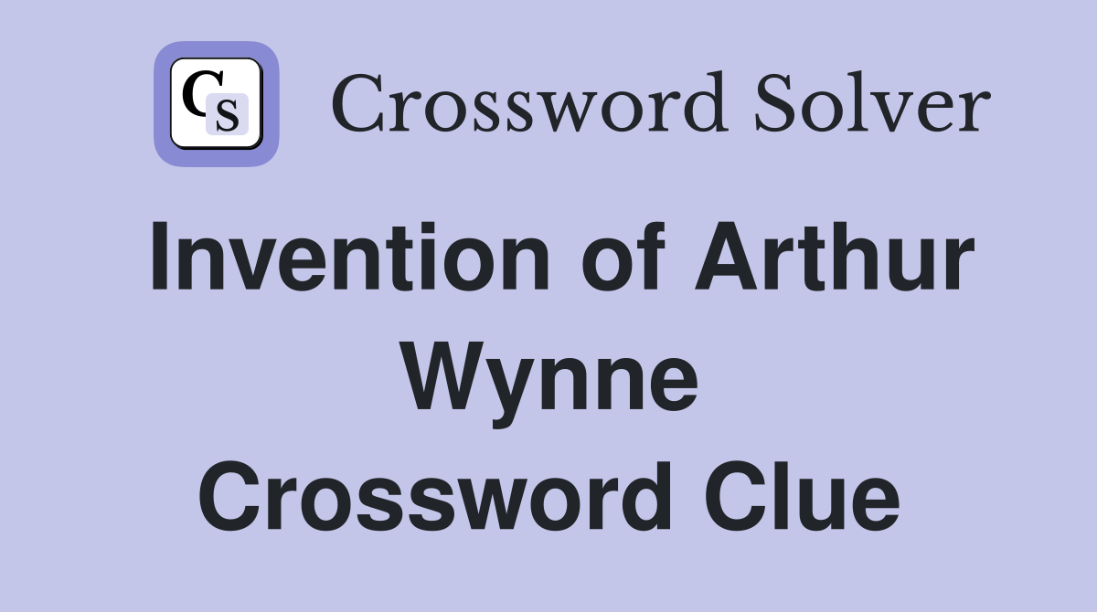 Invention of Arthur Wynne Crossword Clue