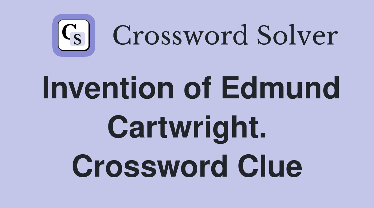 Invention of Edmund Cartwright. Crossword Clue