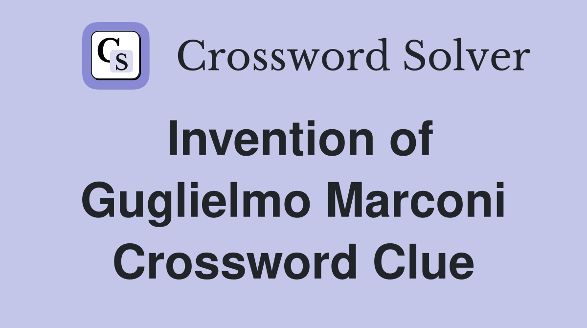 Invention of Guglielmo Marconi Crossword Clue