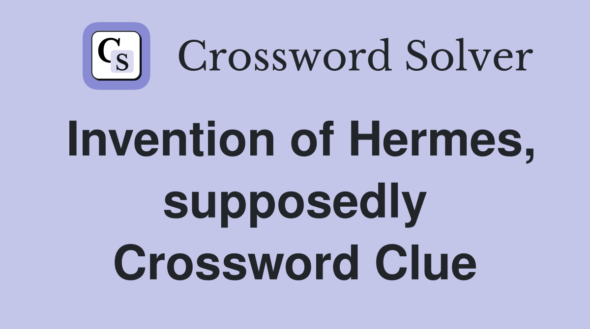 Invention of Hermes, supposedly Crossword Clue