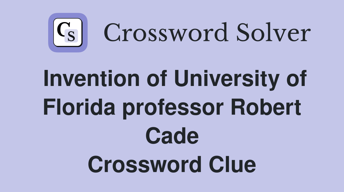 Invention of University of Florida professor Robert Cade Crossword Clue