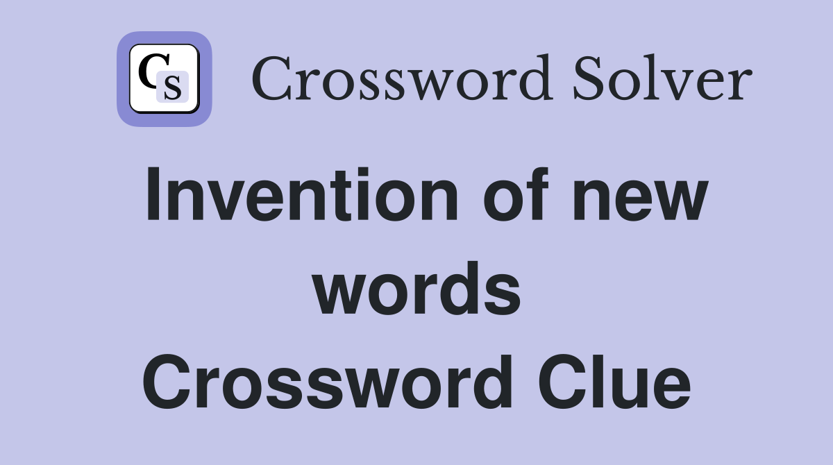 Invention of new words Crossword Clue