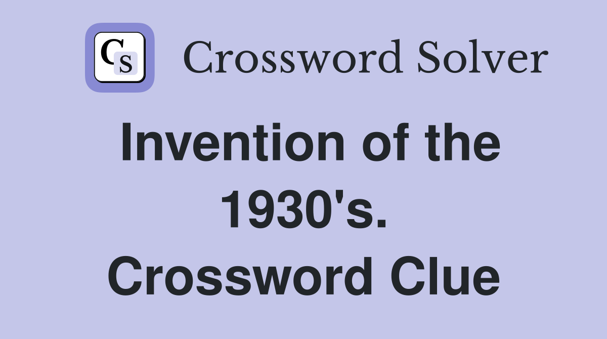 Invention of the 1930's. Crossword Clue