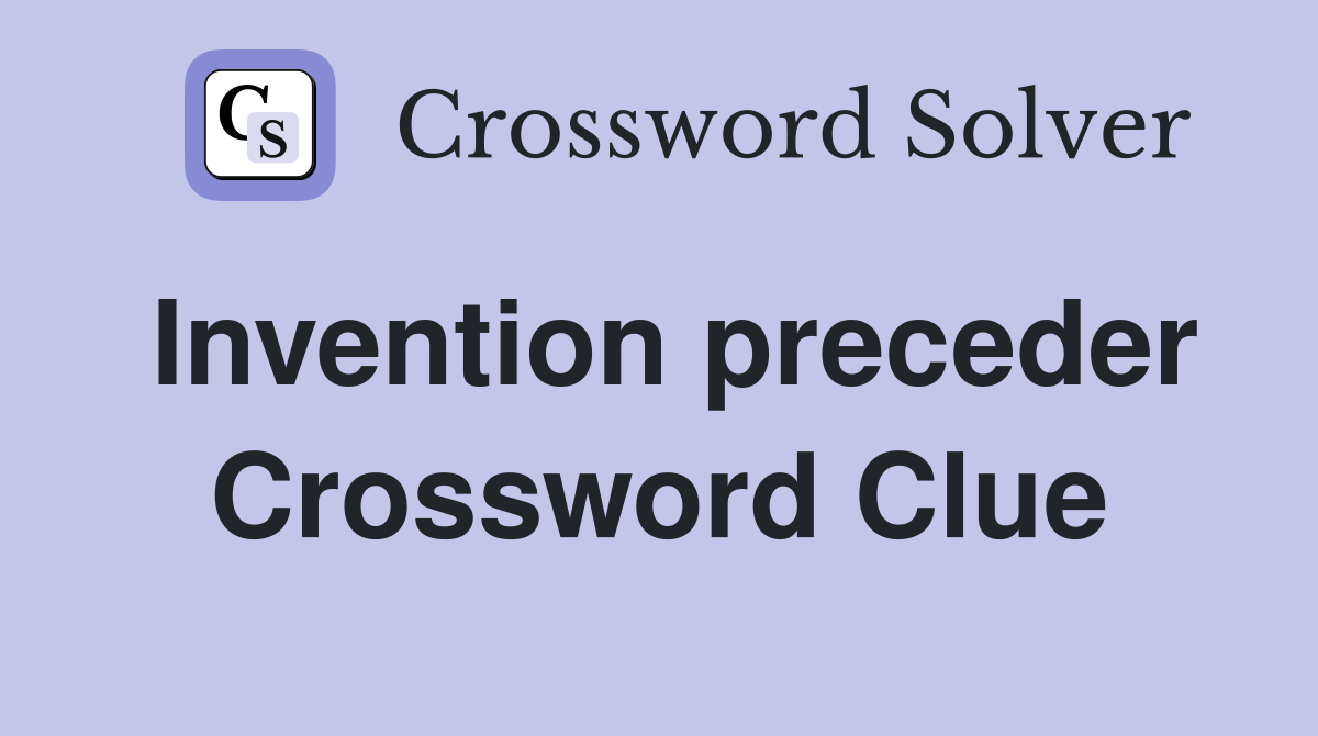 Invention preceder Crossword Clue