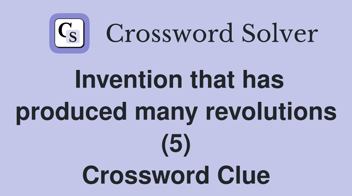 Invention that has produced many revolutions (5) Crossword Clue