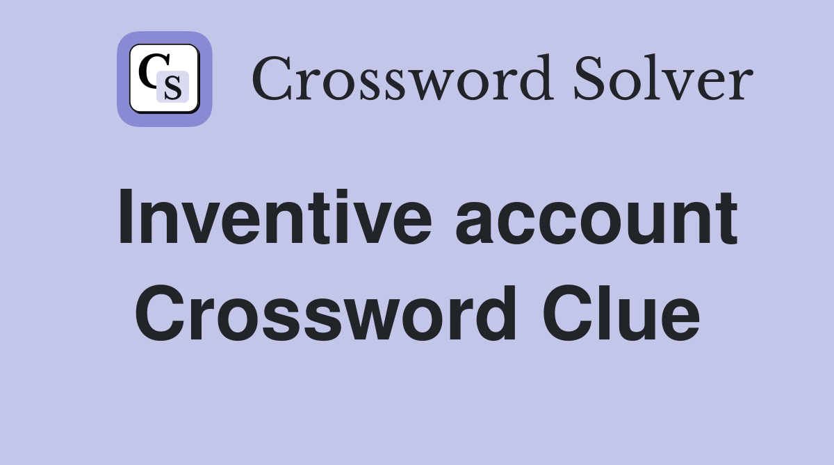 Inventive account Crossword Clue