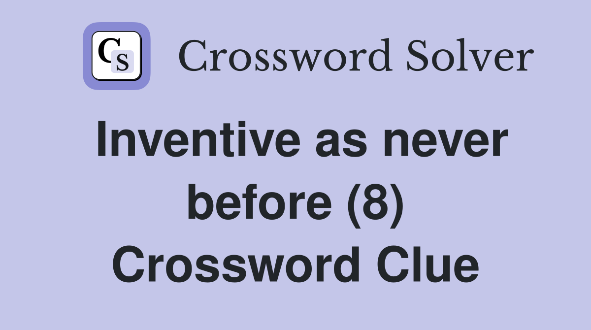 Inventive as never before (8) Crossword Clue