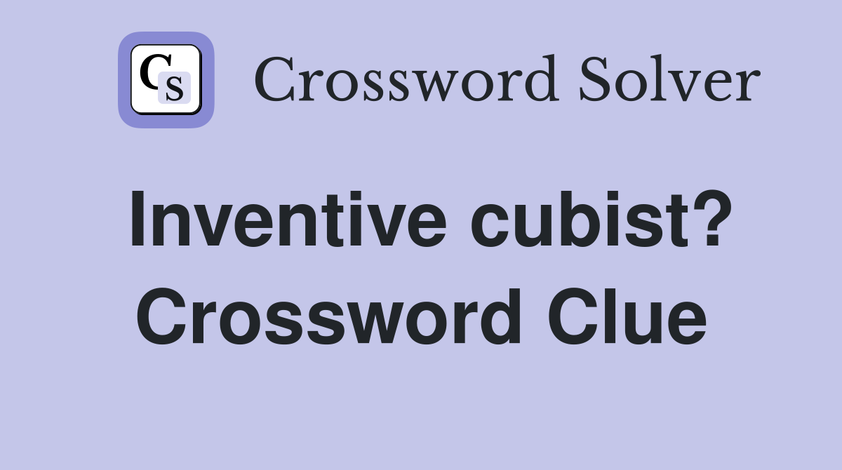 Inventive cubist? Crossword Clue
