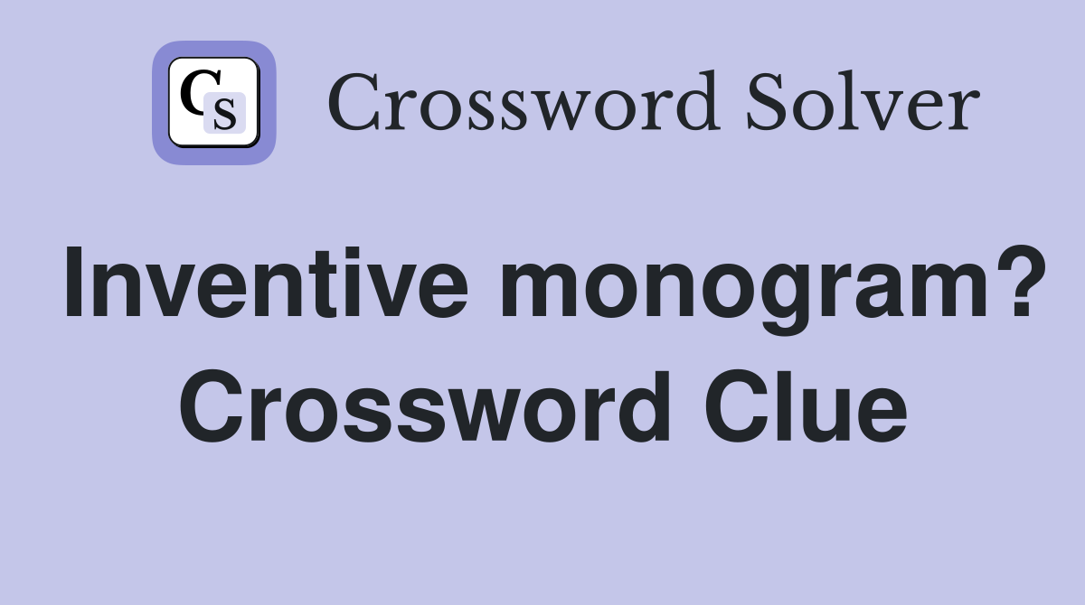 Inventive monogram? Crossword Clue