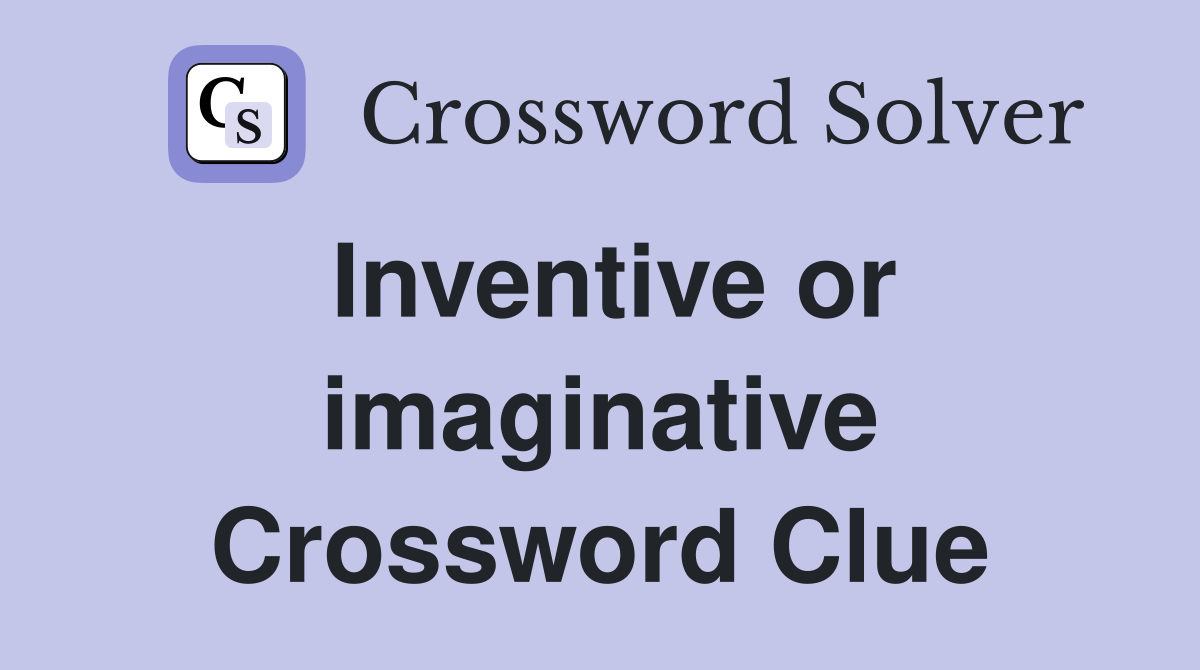 Inventive or imaginative Crossword Clue