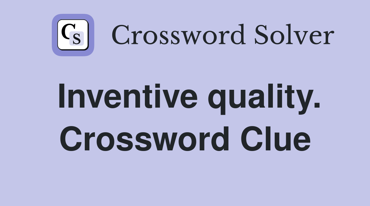 Inventive quality. Crossword Clue