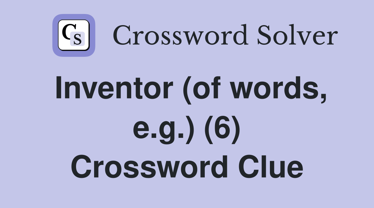 Inventor (of words, e.g.) (6) Crossword Clue
