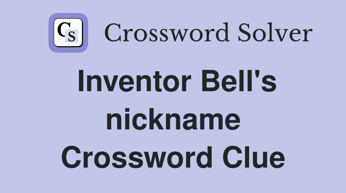 Inventor Bell's nickname Crossword Clue