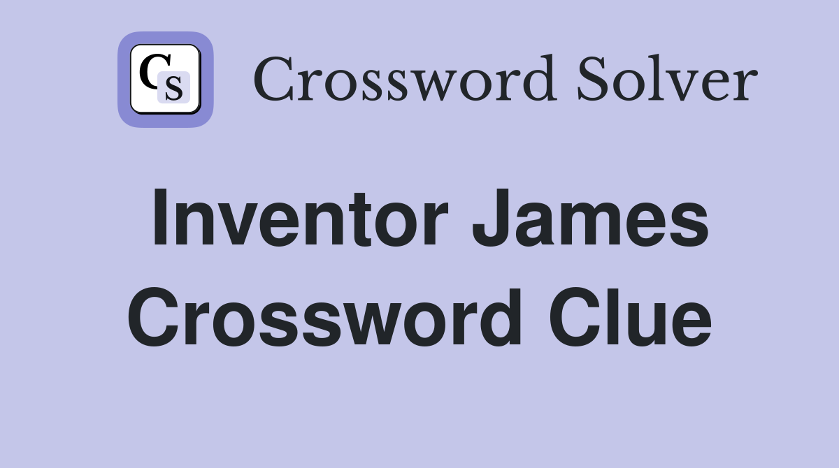 Inventor James Crossword Clue