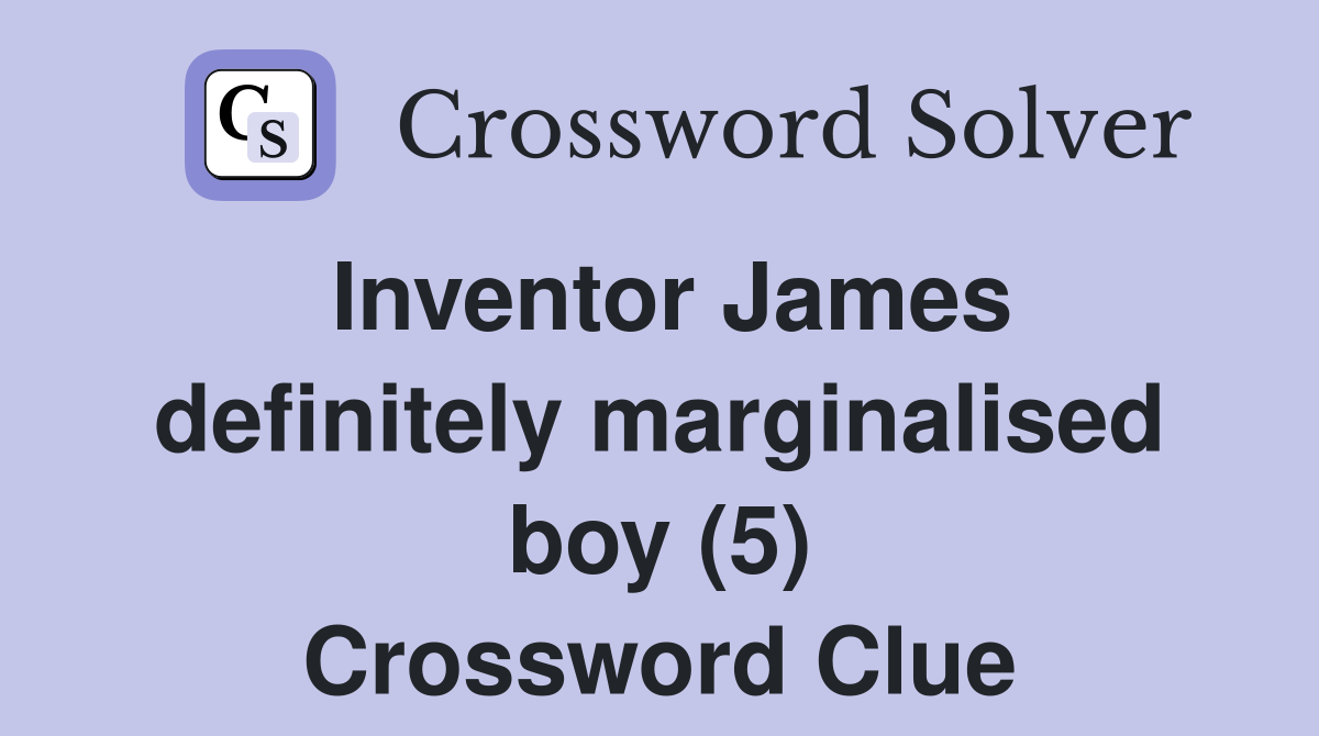 Inventor James definitely marginalised boy (5) Crossword Clue