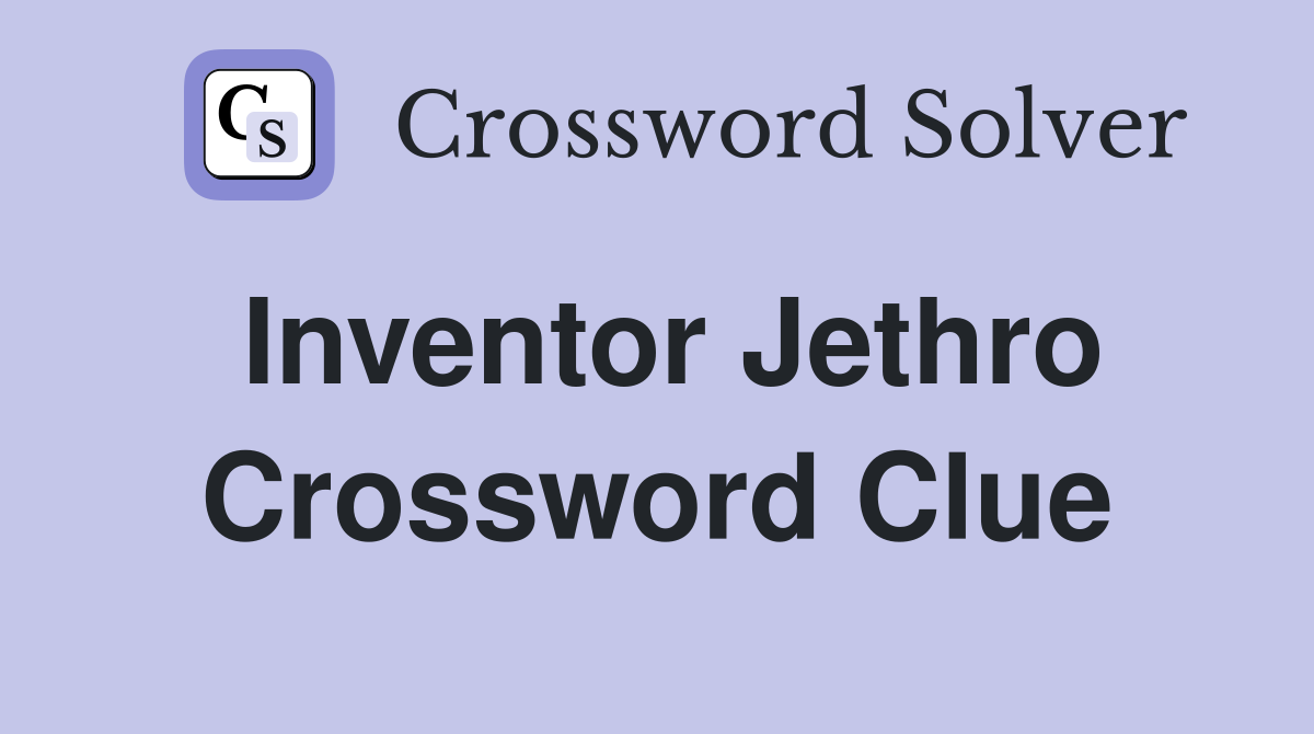 Inventor Jethro Crossword Clue