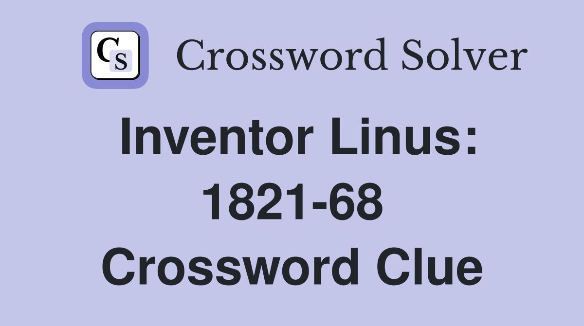 Inventor Linus: 1821-68 Crossword Clue