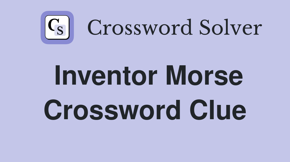 Inventor Morse Crossword Clue Answers Crossword Solver