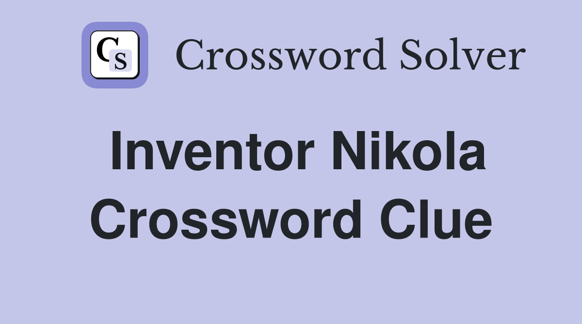 Inventor Nikola Crossword Clue
