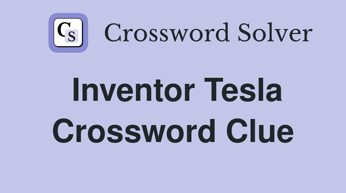 Inventor Tesla Crossword Clue