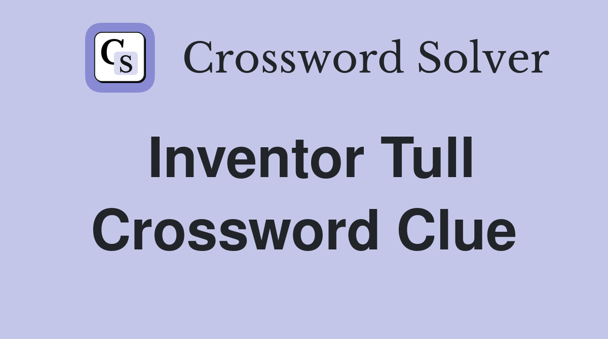 Inventor Tull Crossword Clue