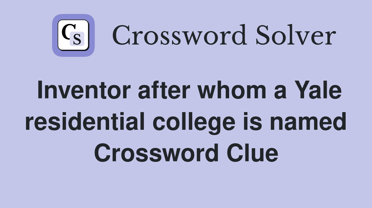 Inventor after whom a Yale residential college is named Crossword Clue