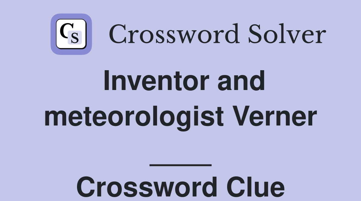Inventor and meteorologist Verner ____ Crossword Clue