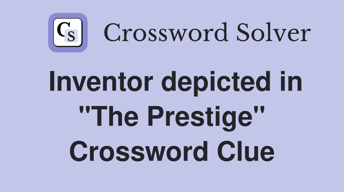 Inventor depicted in "The Prestige" Crossword Clue