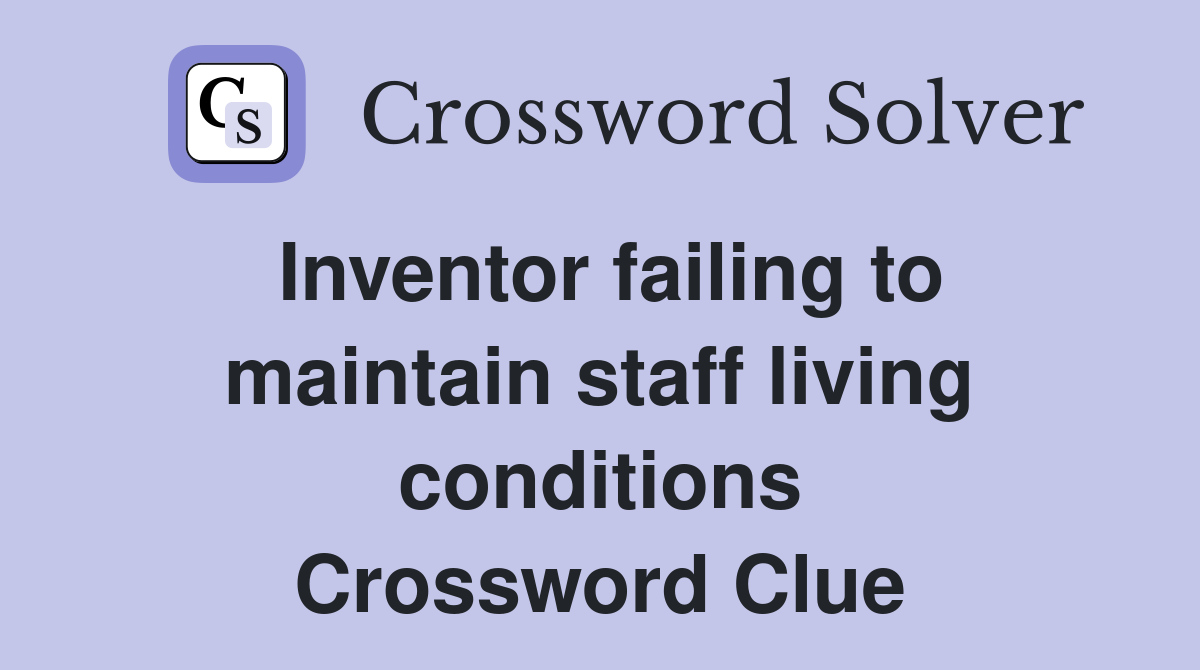 Inventor failing to maintain staff living conditions Crossword Clue