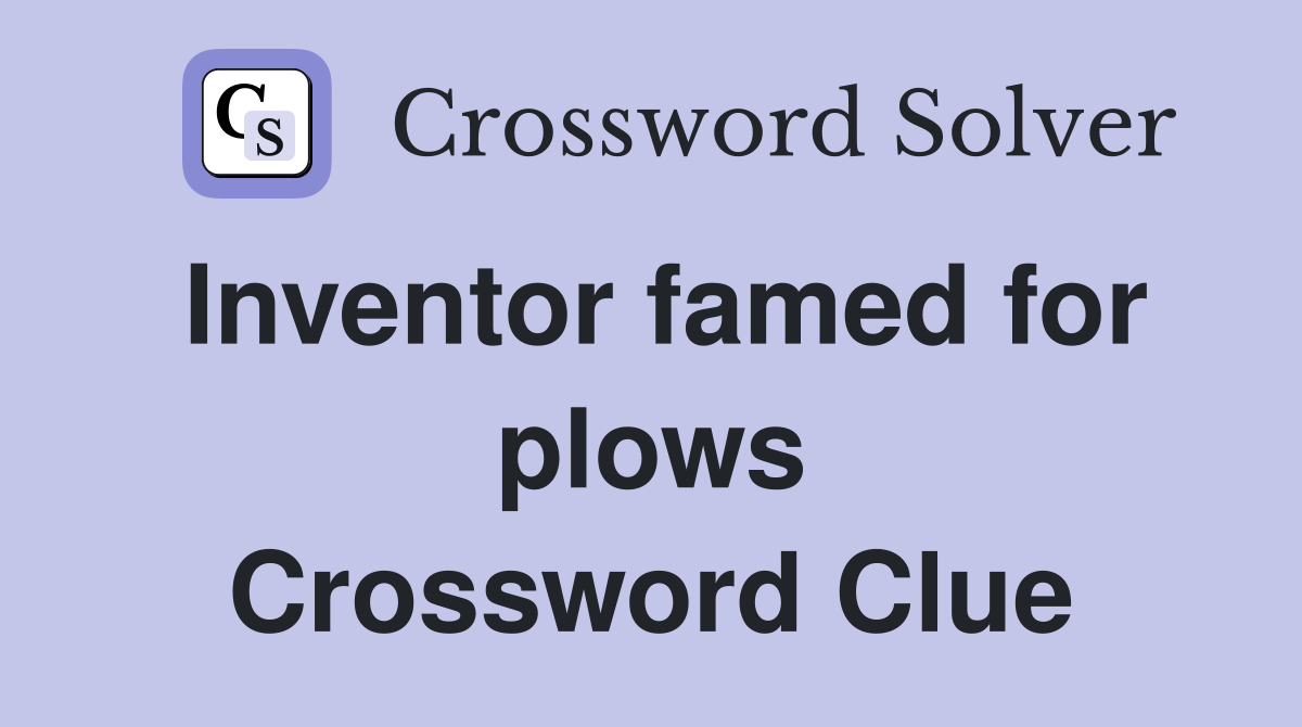 Inventor famed for plows Crossword Clue