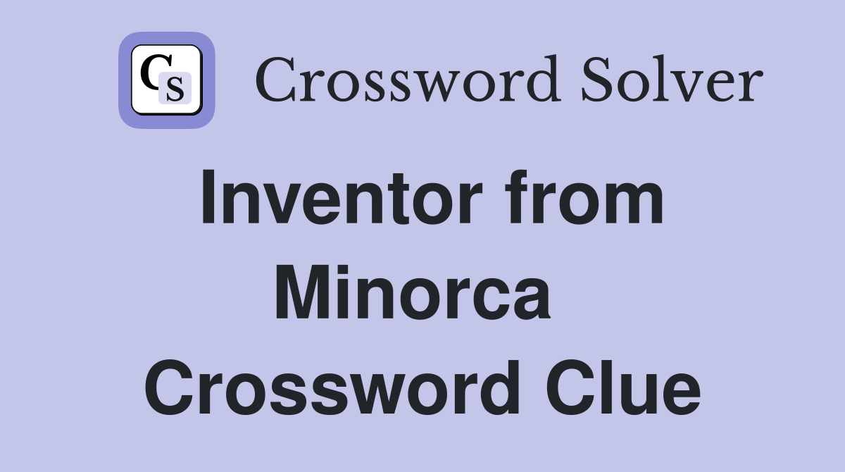 Inventor from Minorca  Crossword Clue